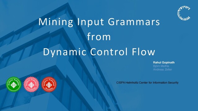 Mining Input Grammars
from
Dynamic Control Flow
Rahul Gopinath
Björn Mathis
Andreas Zeller
CISPA Helmholtz Center for Information Security

