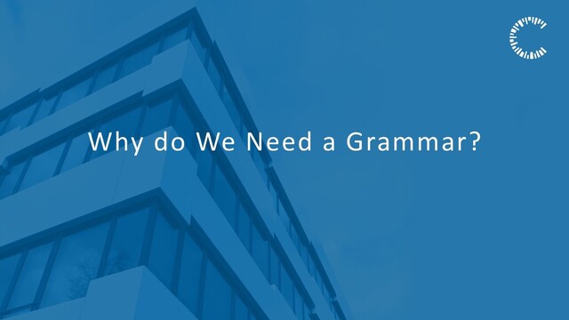 Why do We Need a Grammar?
