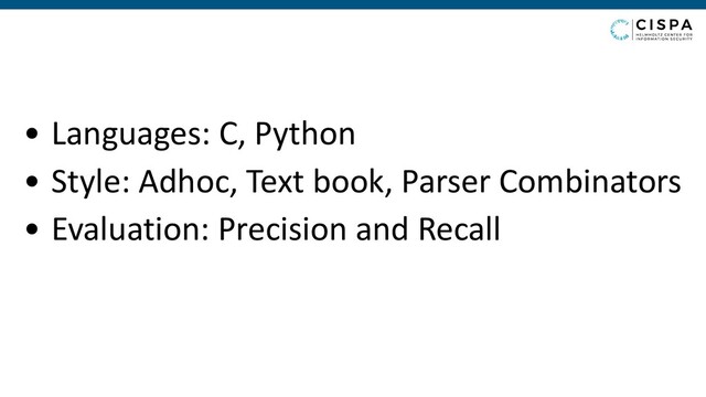 • Languages: C, Python
• Style: Adhoc, Text book, Parser Combinators
• Evaluation: Precision and Recall
