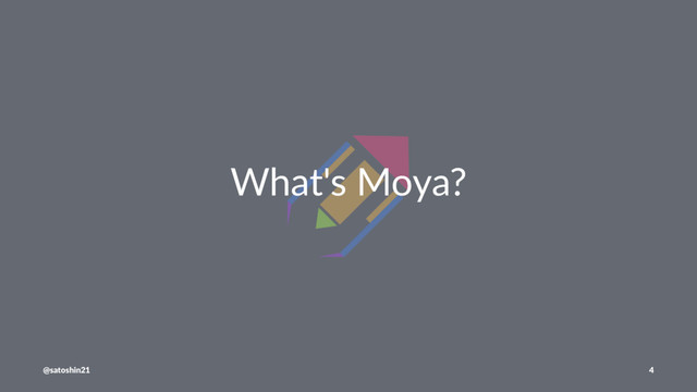 What's Moya?
@satoshin21 4
