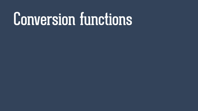 Conversion functions

