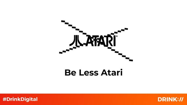 Be Less Atari
