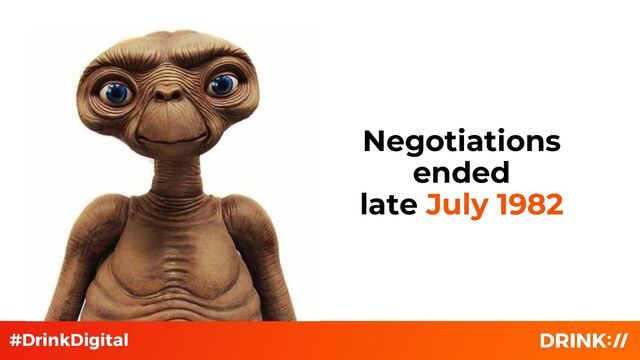 Negotiations
ended
late July 1982
