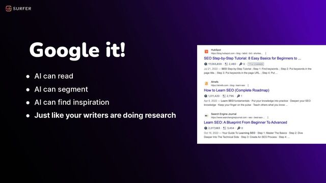 Google it!
● AI can read
● AI can segment
● AI can find inspiration
● Just like your writers are doing research
