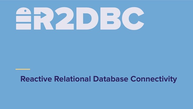 Reactive Relational Database Connectivity
