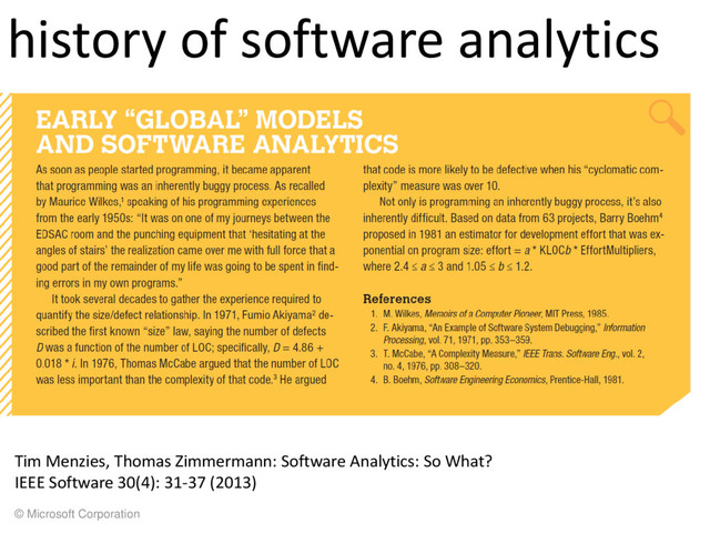 © Microsoft Corporation
history of software analytics
Tim Menzies, Thomas Zimmermann: Software Analytics: So What?
IEEE Software 30(4): 31-37 (2013)

