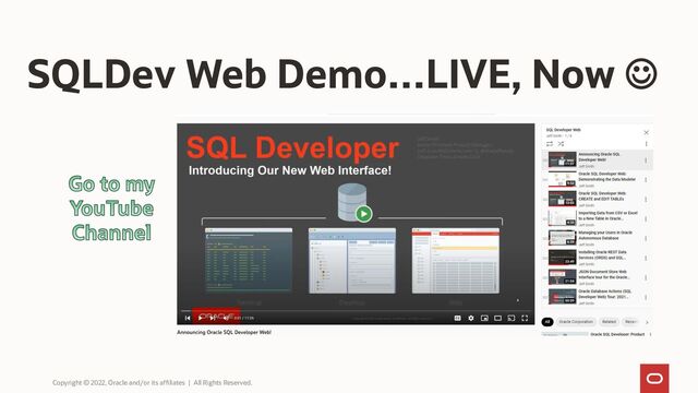 SQLDev Web Demo…LIVE, Now ☺
Copyright © 2022, Oracle and/or its affiliates | All Rights Reserved.
