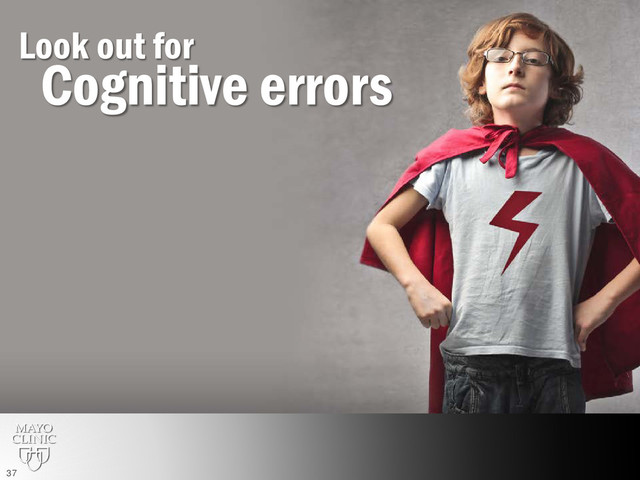 Cognitive errors
Look out for
37
