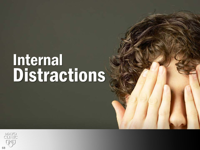 Internal
Distractions
68
