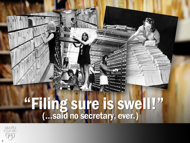 “Filing sure is swell!”
(…said no secretary, ever.)
8
