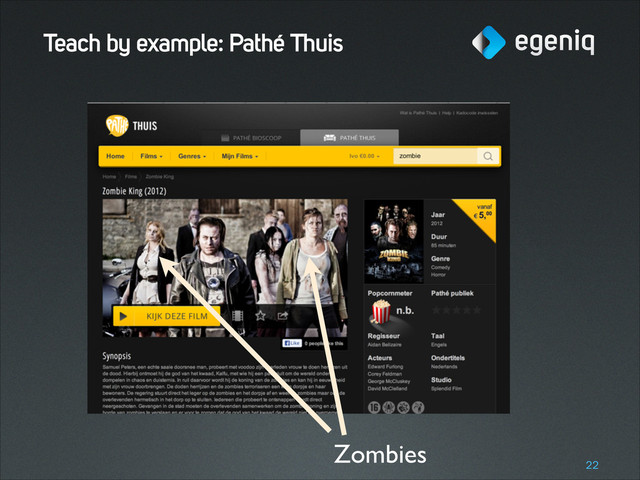 Teach by example: Pathé Thuis
!22
Zombies
