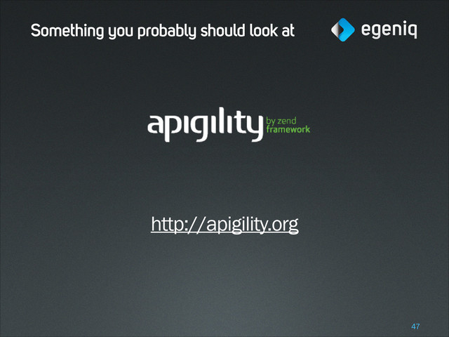 Something you probably should look at
!
!
http://apigility.org
!47
