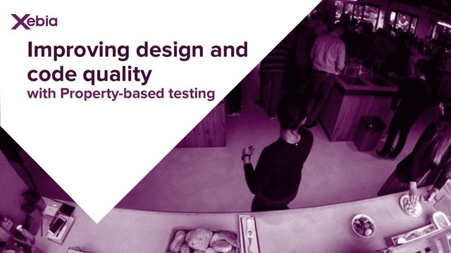 Improving design and
code quality
with Property-based testing
