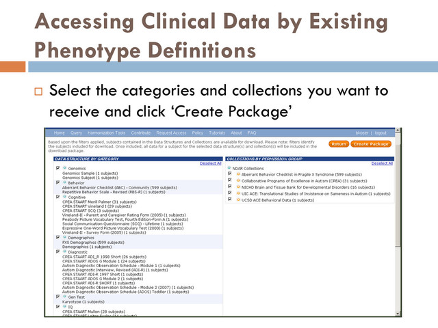 Accessing Clinical Data by Existing
Phenotype Definitions
 Select the categories and collections you want to
receive and click ‘Create Package’
