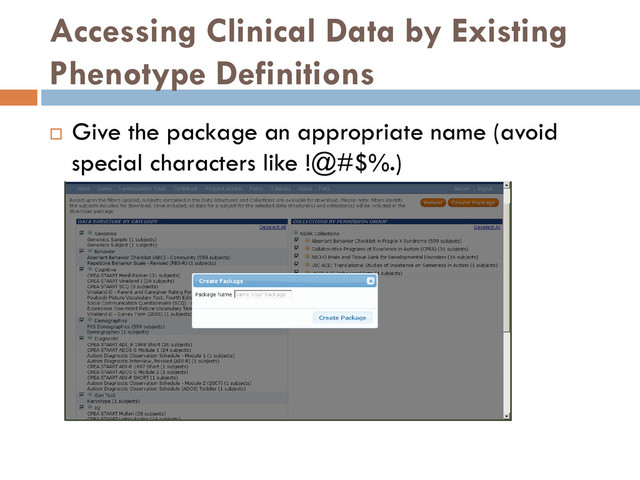 Accessing Clinical Data by Existing
Phenotype Definitions
 Give the package an appropriate name (avoid
special characters like !@#$%.)
