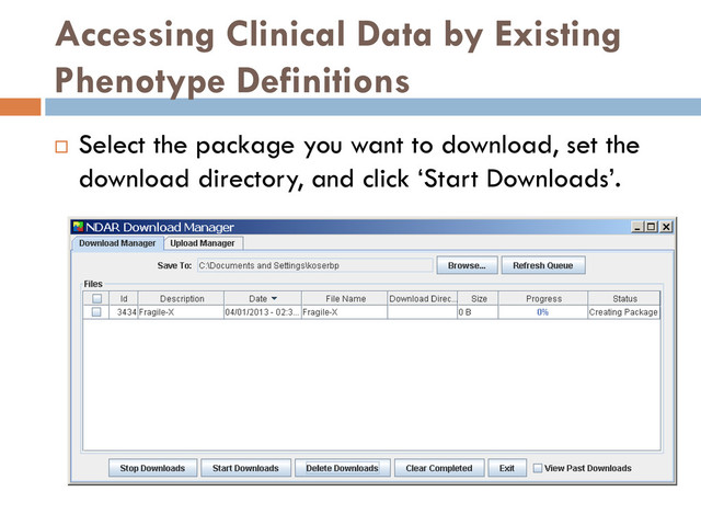 Accessing Clinical Data by Existing
Phenotype Definitions
 Select the package you want to download, set the
download directory, and click ‘Start Downloads’.
