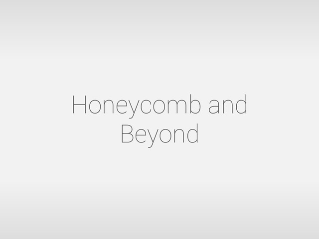 Honeycomb and
Beyond
