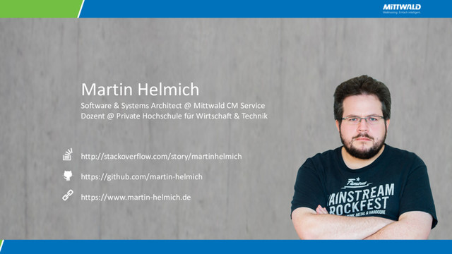 Martin Helmich
Software & Systems Architect @ Mittwald CM Service
Dozent @ Private Hochschule für Wirtschaft & Technik
http://stackoverflow.com/story/martinhelmich
https://github.com/martin-helmich
https://www.martin-helmich.de
