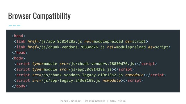 Manuel Wieser | @manuelwieser | manu.ninja
Browser Compatibility










