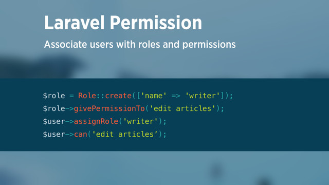 Associate users with roles and permissions
Laravel Permission
$role = Role::create(['name' => 'writer']); 
$role->givePermissionTo('edit articles'); 
$user->assignRole('writer'); 
$user->can('edit articles’);
