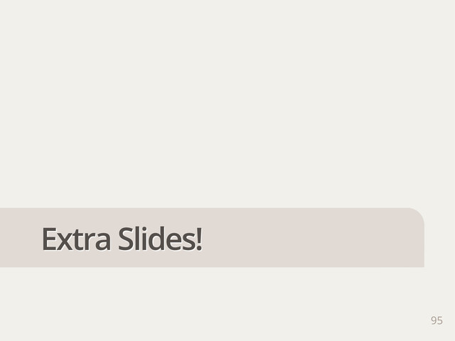 95
Extra Slides!
