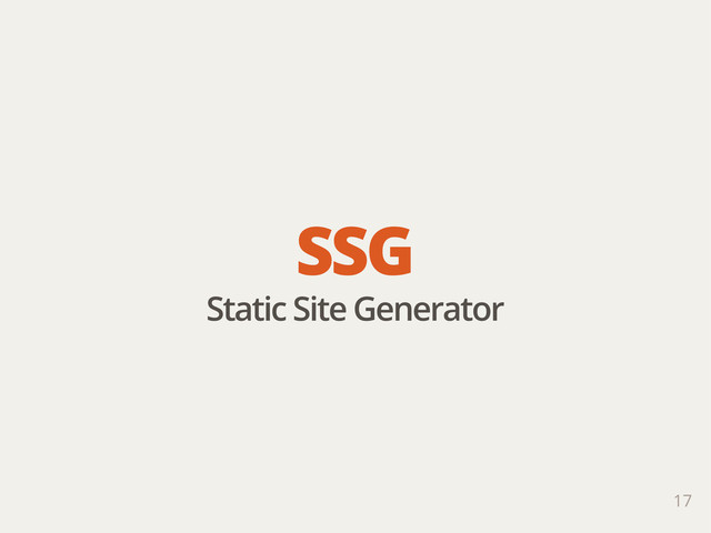 17
SSG
Static Site Generator
