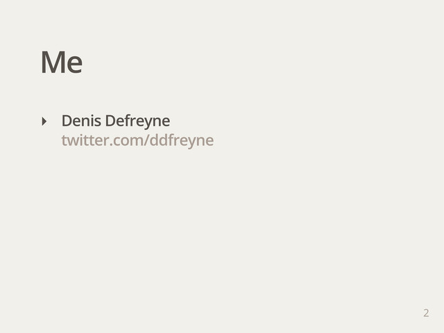 Me
2
‣ Denis Defreyne
twitter.com/ddfreyne
