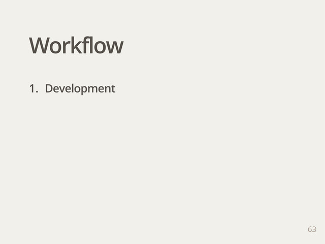 Workflow
63
1. Development
