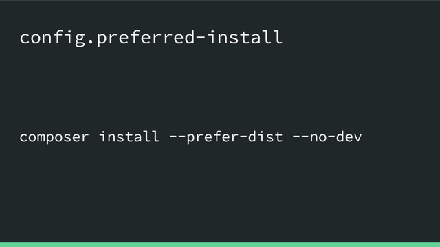 composer install --prefer-dist --no-dev
config.preferred-install
