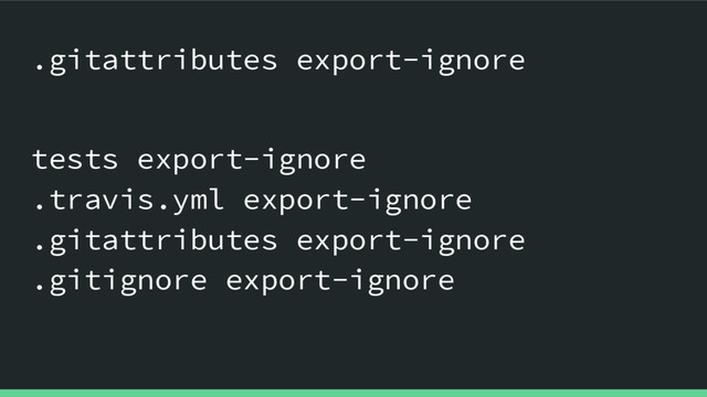 .gitattributes export-ignore
tests export-ignore
.travis.yml export-ignore
.gitattributes export-ignore
.gitignore export-ignore
