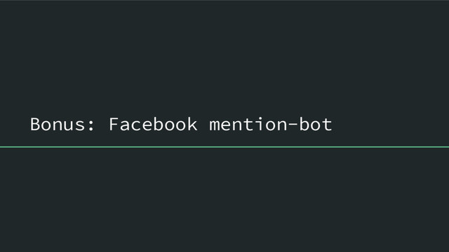 Bonus: Facebook mention-bot
