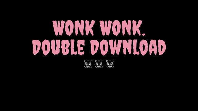 WONK WONK.
Double Download
  
