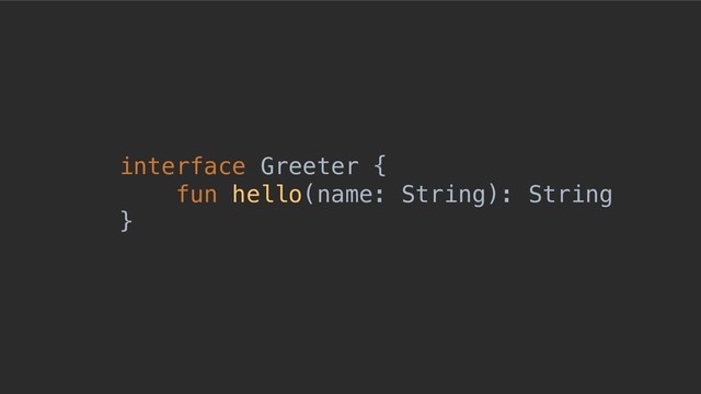 © 2019, Amazon Web Services, Inc. or its Aﬃliates. All rights reserved.
interface Greeter {
fun hello(name: String): String
}
