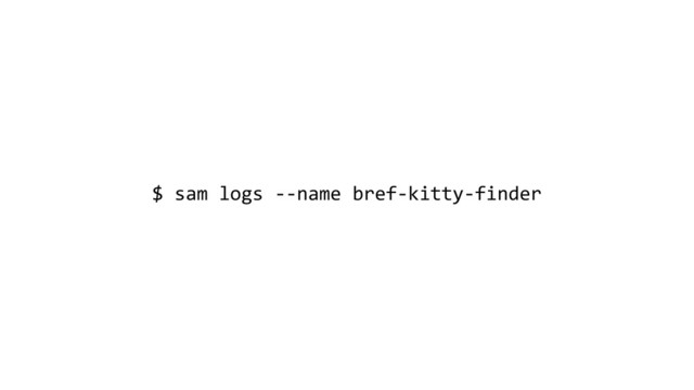 $ sam logs --name bref-kitty-finder
