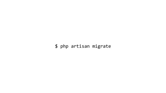 $ php artisan migrate
