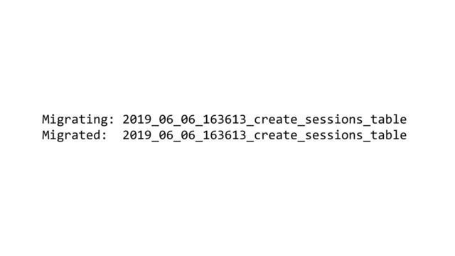 Migrating: 2019_06_06_163613_create_sessions_table
Migrated: 2019_06_06_163613_create_sessions_table
