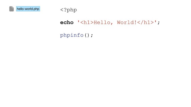 Hello, World!';
phpinfo();
hello-world.php
