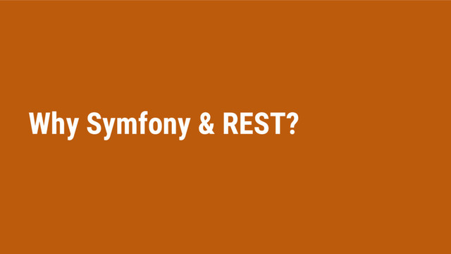 Why Symfony & REST?
