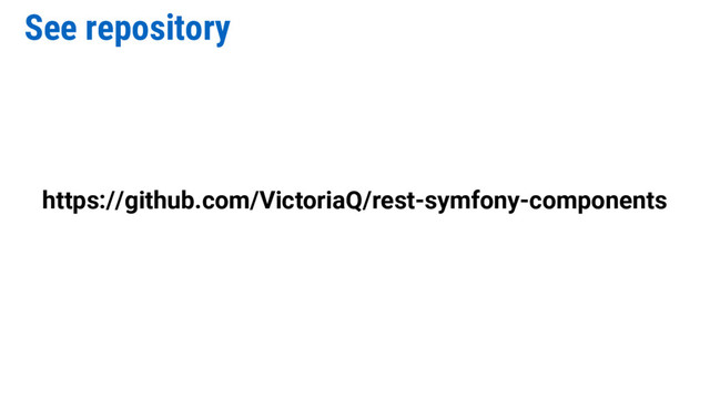 See repository
https://github.com/VictoriaQ/rest-symfony-components
