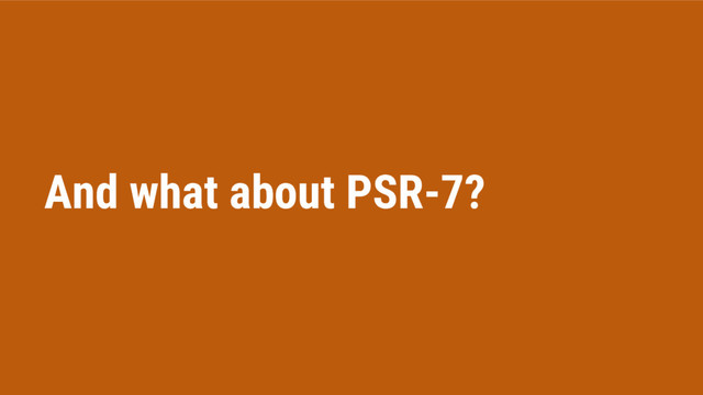 And what about PSR-7?
