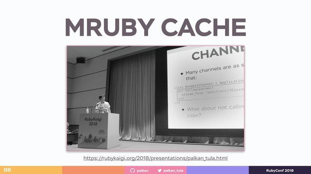 palkan_tula
palkan RubyConf 2018
MRUBY CACHE
https://rubykaigi.org/2018/presentations/palkan_tula.html
88
