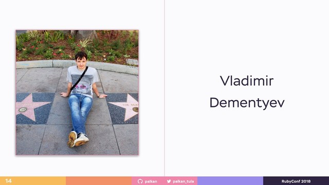 palkan_tula
palkan RubyConf 2018
14
Vladimir
Dementyev
