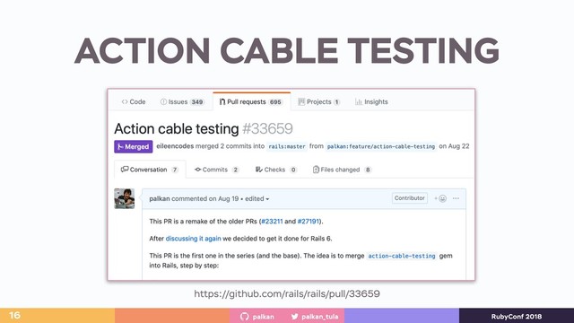 palkan_tula
palkan RubyConf 2018
ACTION CABLE TESTING
https://github.com/rails/rails/pull/33659
16
