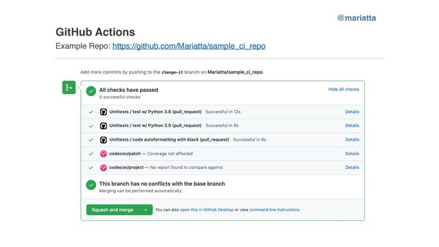 GitHub Actions
Example Repo: https://github.com/Mariatta/sample_ci_repo
@mariatta
