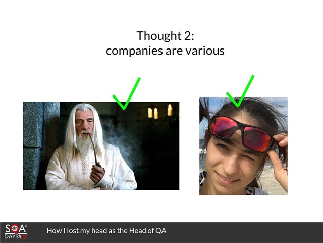 How I lost my head as the Head of QA
Thought 2:
companies are various
