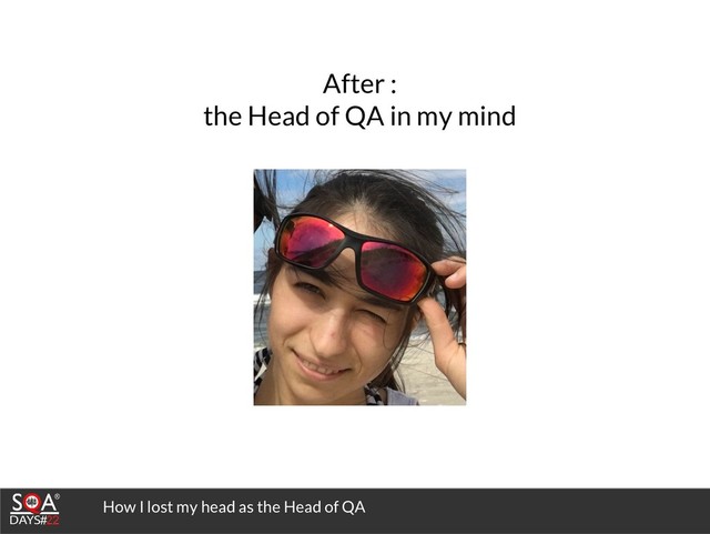 How I lost my head as the Head of QA
After :
the Head of QA in my mind

