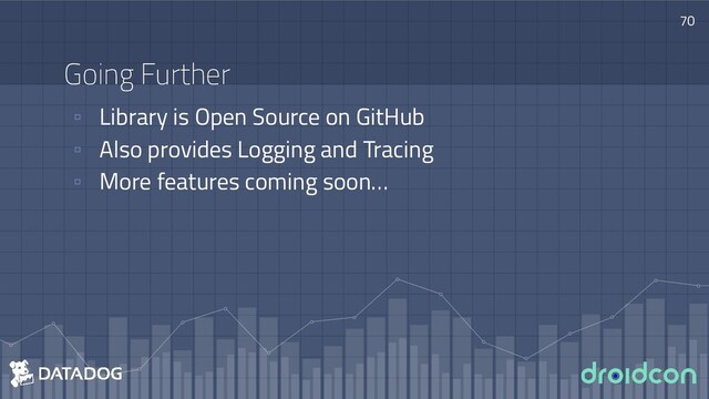 Going Further
▫ Library is Open Source on GitHub
▫ Also provides Logging and Tracing
▫ More features coming soon…
70
