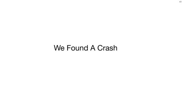 49
We Found A Crash
