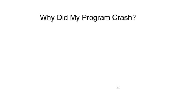 Why Did My Program Crash?
50
