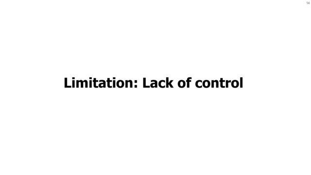 14
Limitation: Lack of control

